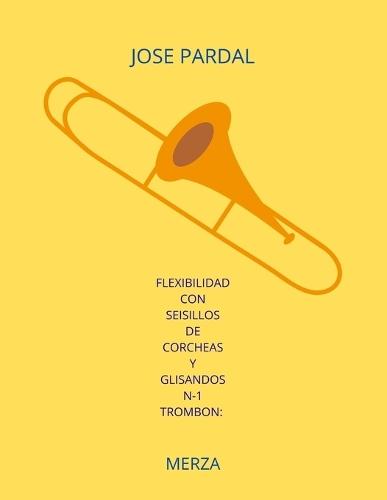 Flexibilidad Con Seisillos de Corcheas Y Glisandos N-1 Trombon: Merza