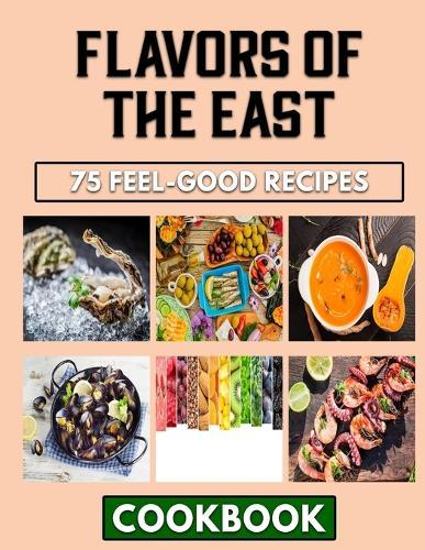 Flavors of the East: The First Cookbook by an Asian Young Chef