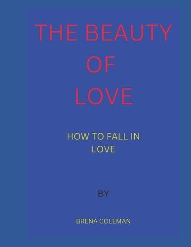The Beauty of Love: How to Fall in Love