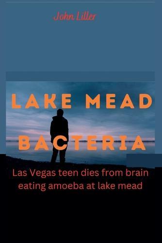 Lake Mead Bacteria: Las Vegas teen dies from brain eating amoeba at lake mead