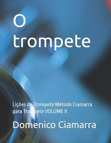 O trompete: Lições de Trompete Método Ciamarra para Trompete VOLUME II
