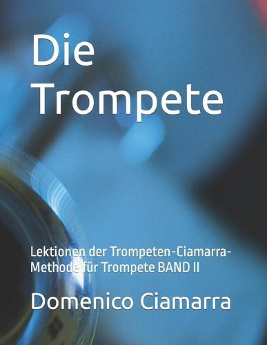 Die Trompete: Lektionen der Trompeten-Ciamarra-Methode für Trompete BAND II
