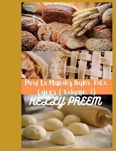 How to Making Buns, Pies, Cakes (Volume 1)