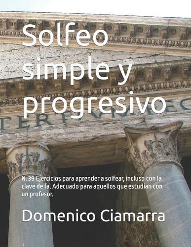 Solfeo simple y progresivo: N. 39 Ejercicios para aprender a solfear, incluso con la clave de fa. Adecuado para aquellos que estudian con un profesor.