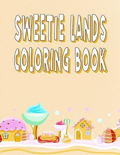 Sweetie Lands Coloring Book: Fantasy Delicious Desert Art Book For Adults