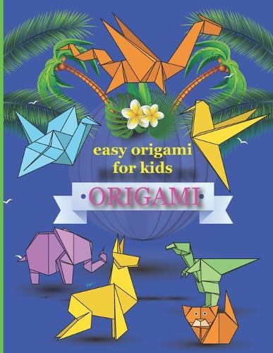 Easy Origami for Kids: Easy Paper Folding Projects For Kids Beginners (origami for kids)