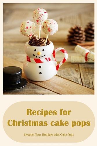 Recipes for Christmas cake pops: Sweeten Your Holidays with Cake Pops