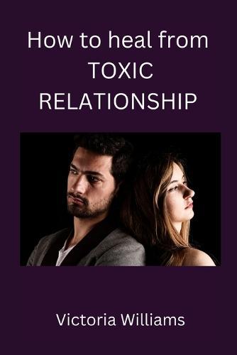 How to heal from toxic relationship