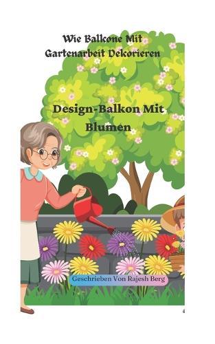 Wie Balkone Mit Gartenarbeit Dekorieren: Design-Balkon Mit Blumen