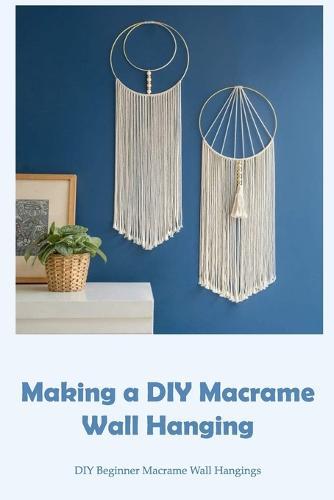 Making a DIY Macrame Wall Hanging: DIY Beginner Macrame Wall Hangings