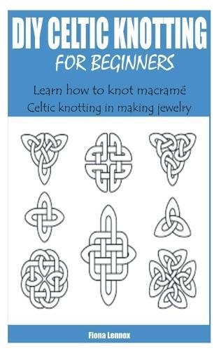DIY Celtic Knotting for Beginners: Learn how to knot macrame Celtic knotting in making jewelry