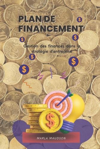 Plan de Financement: Gestion des finances dans la strategie d'entreprise