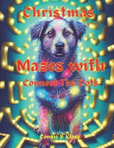 Christmas Mazes With Connect The Dots: A cute Christmas activity book for kids