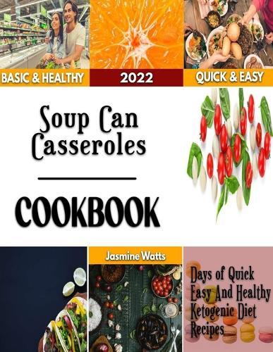 Soup Can Casseroles: Mouth watering Recipes for delicious Casseroles