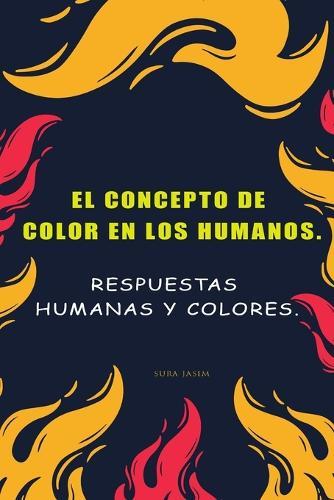 El concepto de color en los humanos.: Respuestas humanas y colores.