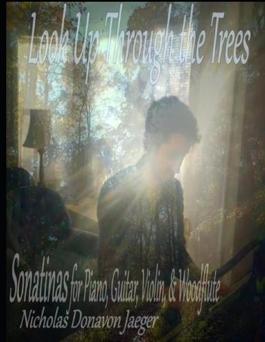 Look Up Through the Trees: Sonatinas for Piano, Guitar, Violin, & Woodflute