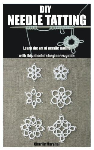 DIY Needle Tatting: Learn the art of needle tatting with this absolute beginners guide