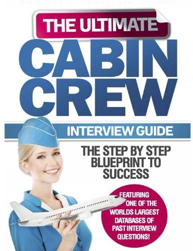 The Ultimate Cabin Crew Interview Guide: Become A Flight Attendant With Our Fast Flight Attendant Interview Preparation Guide