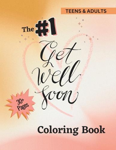 The #1 Get Well Soon Coloring Book - For Teens & Adults: Color as You Heal & Feel Better