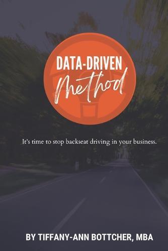 The Data-Driven Method: It's time to stop backseat driving in your business.