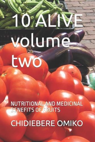 10 ALIVE volume two: Nutritional and Medicinal Benefits of Fruits