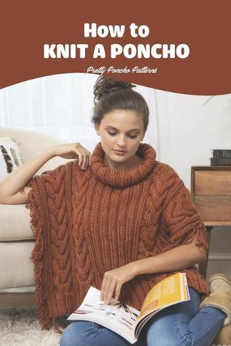 How to Knit a Poncho: Pretty Poncho Patterns