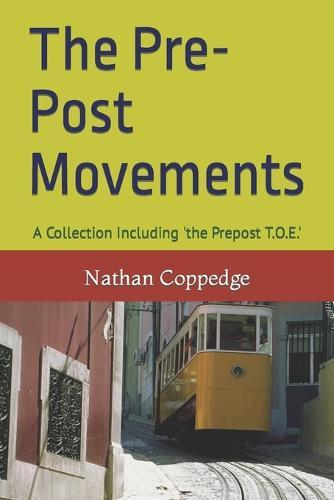 The Pre-Post Movements: A Collection Including 'the Prepost T.O.E.'