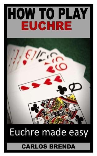 How to Play Euchre: Euchre made easy