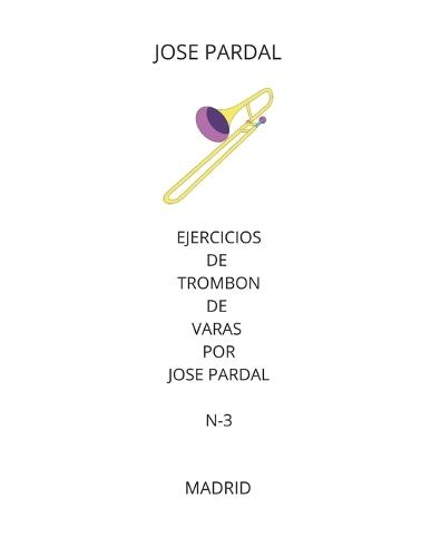Ejercicios de Trombon de Varas Por Jose Pardal N-3: Madrid