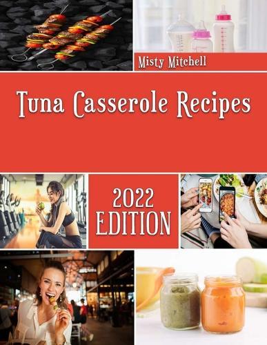 Tuna Casserole Recipes: The Casserole Recipes Bible