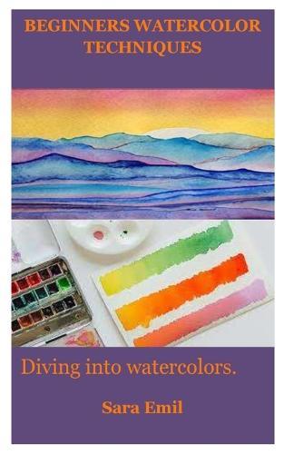 Beginners Watercolor Techniques: Diving into watercolors.