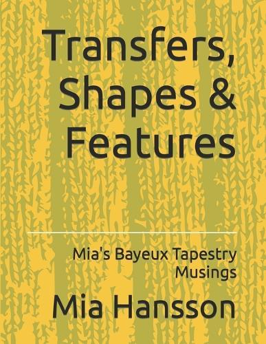 Transfers, Shapes & Features: Mia's Bayeux Tapestry Musings