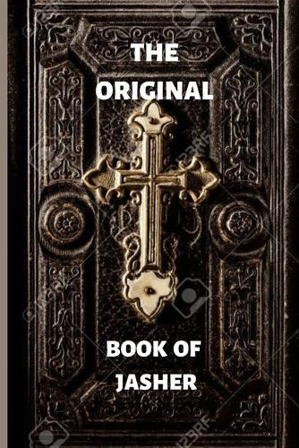 The Original Book of Jasher: The Real Facts about the Original Book of Jasher