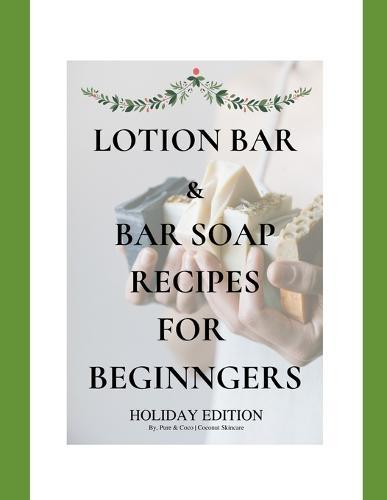 DIY Lotion & Bar Soap Recipes for Beginners Holiday Edition, by Pure & Coco: Holiday Edition