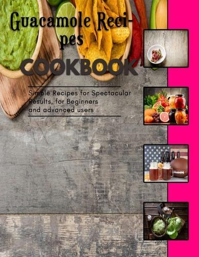 Guacamole Recipes: delectable appetizer recipes