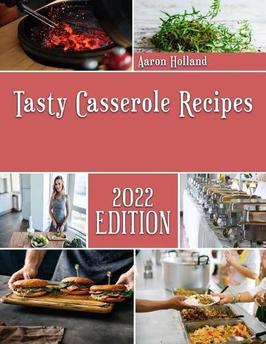 Tasty Casserole Recipes: Cooking guide to make Healthy Casseroles