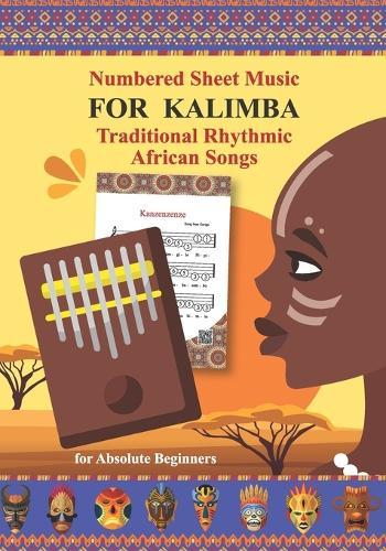 Numbered Sheet Music for Kalimba. Traditional Rhythmic African Songs: for Absolute Beginners