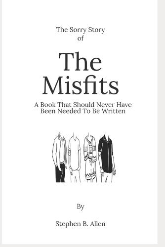 The Sorry Story of The Misfits: A Book Which Should Never Have Needed To Be Written
