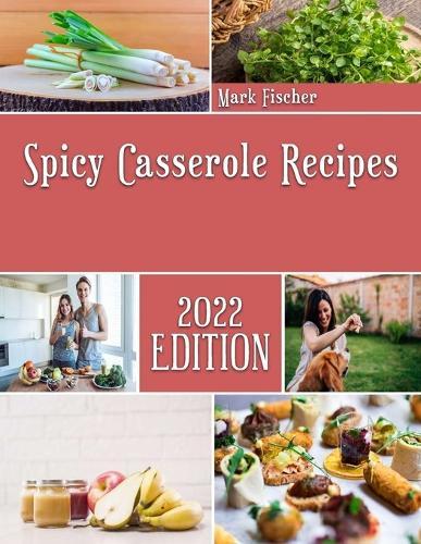 Spicy Casserole Recipes: Mr. Tastey Casserole cooking guide
