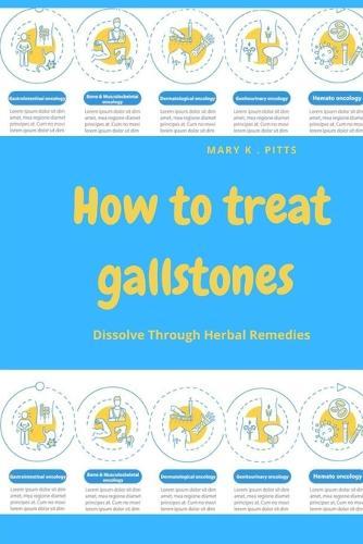 How To Treat Gallstones: Dissolve Through Herbal Remedies
