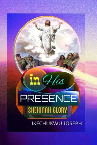 In His Presence: Shekinah Glory