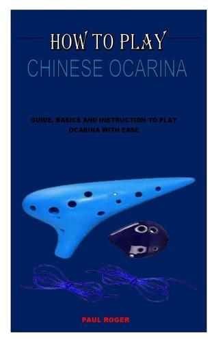 How to Play Chinese Ocarina: Guide, Basics and Instruction to Play Ocarina with Ease