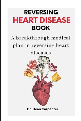 Reversing Heart Disease Book: A breakthrough medical plan in reversing heart diseases