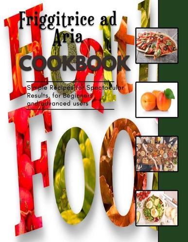 Friggitrice ad Aria Cookbook: Recipes for Beginners Family Meals