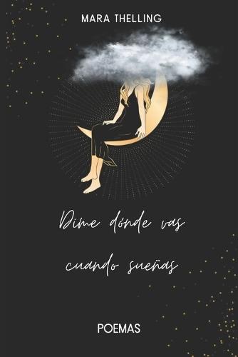 Dime dónde vas cuando sueñas: Poemas