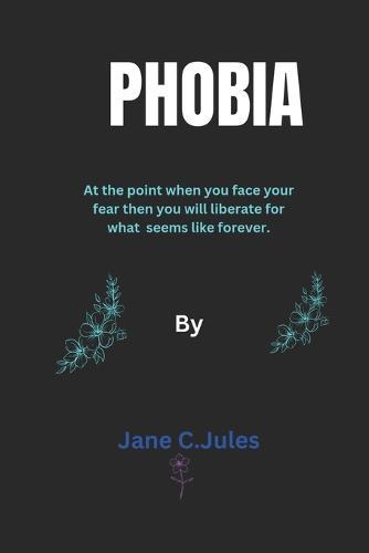 Phobia: At the point when you face your fear then you will liberate for what seems like forever.