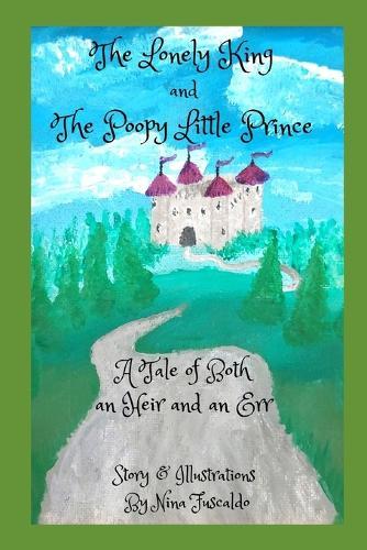 The Lonely King and The Poopy Little Prince: A Tale of Both an Heir and an Err