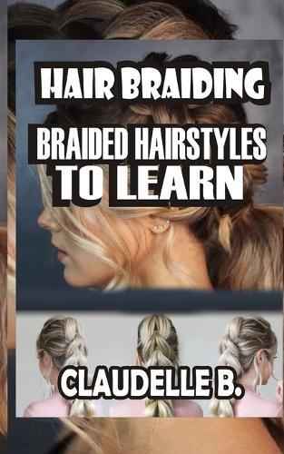 Hair Braiding: Braided Hairstyles to Learn