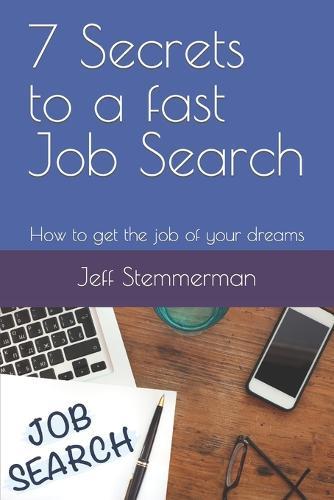 7 Secrets to a fast Job Search: How to get the job of your dreams