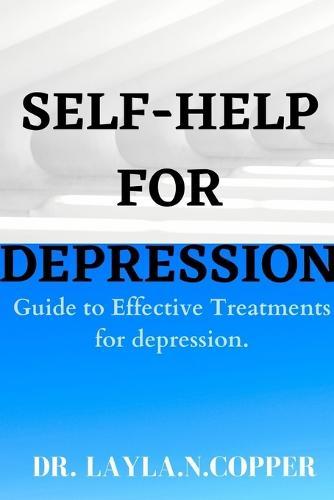 Self Help for Depression: Guide to Effective Treatments for Depression